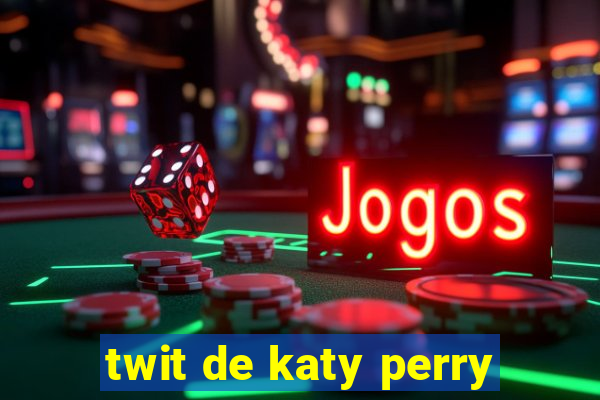 twit de katy perry